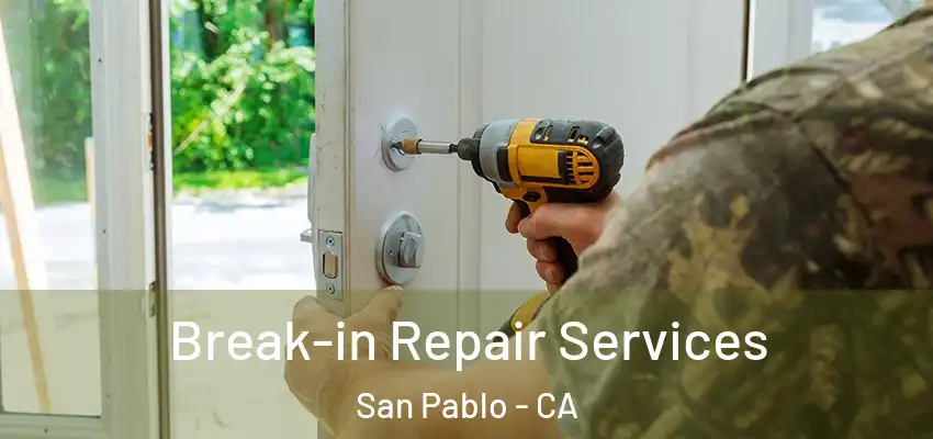 Break-in Repair Services San Pablo - CA