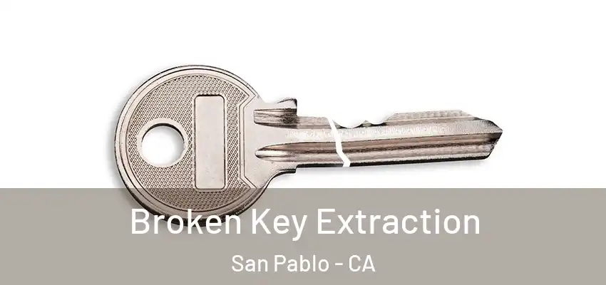 Broken Key Extraction San Pablo - CA