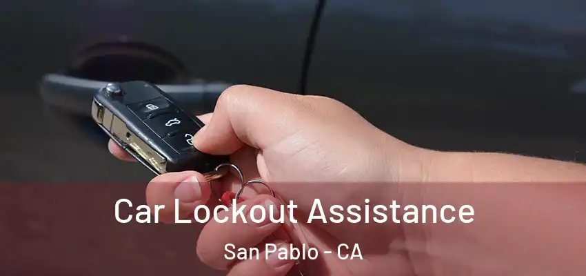  Car Lockout Assistance San Pablo - CA