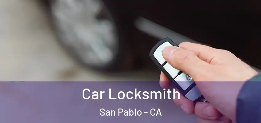  Car Locksmith San Pablo - CA
