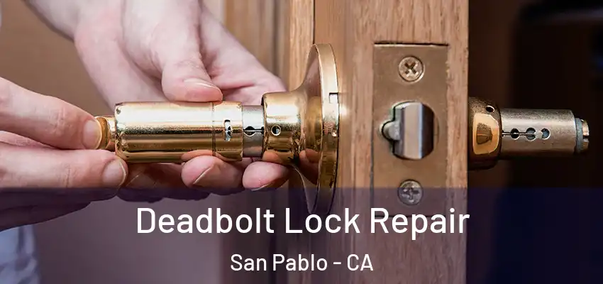 Deadbolt Lock Repair San Pablo - CA