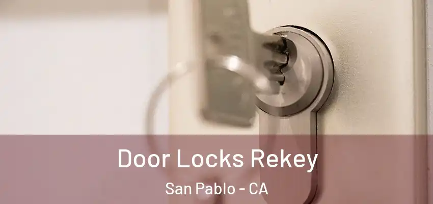  Door Locks Rekey San Pablo - CA