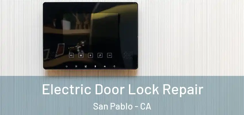 Electric Door Lock Repair San Pablo - CA