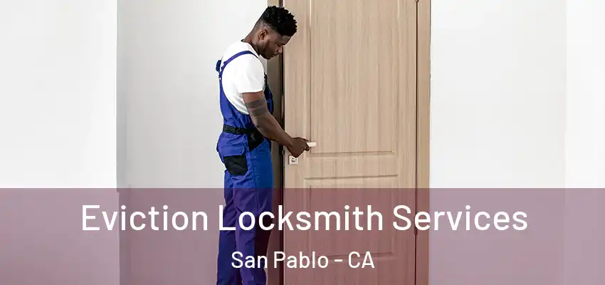 Eviction Locksmith Services San Pablo - CA