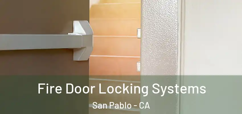 Fire Door Locking Systems San Pablo - CA