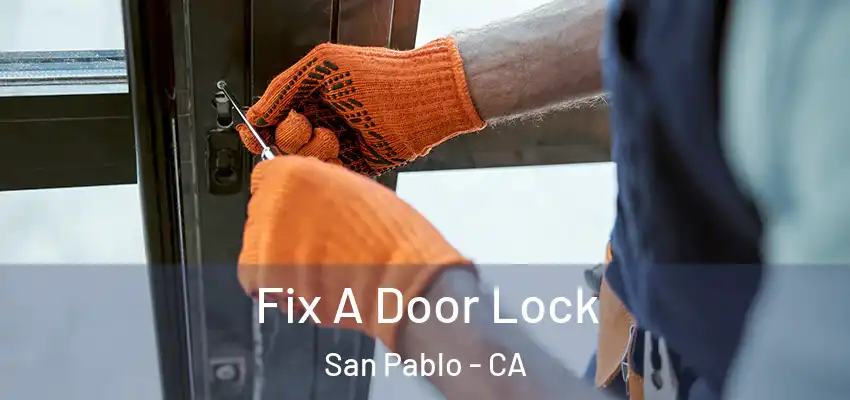 Fix A Door Lock San Pablo - CA