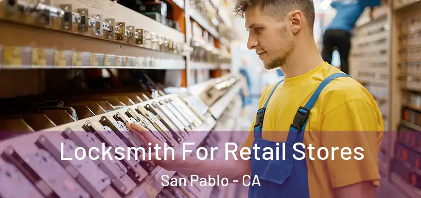  Locksmith For Retail Stores San Pablo - CA