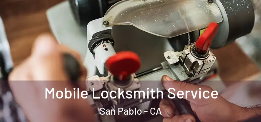 Mobile Locksmith Service San Pablo - CA
