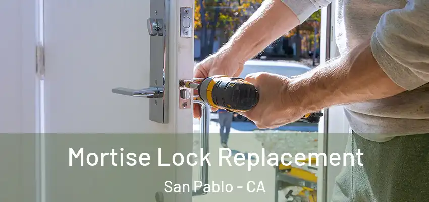 Mortise Lock Replacement San Pablo - CA