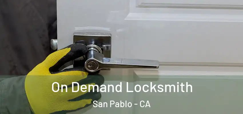 On Demand Locksmith San Pablo - CA
