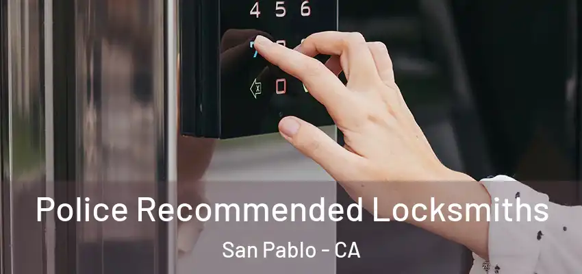 Police Recommended Locksmiths San Pablo - CA