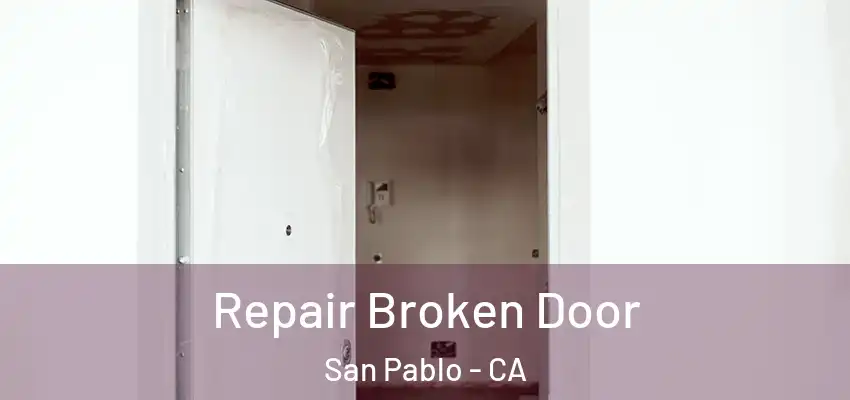  Repair Broken Door San Pablo - CA
