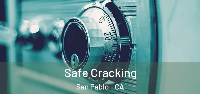 Safe Cracking San Pablo - CA
